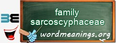 WordMeaning blackboard for family sarcoscyphaceae